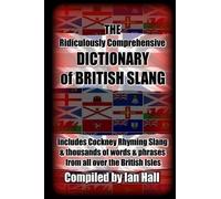 Ian Hall The Ridiculously Comprehensive Dictionary of British Slang (Tascabile)