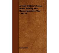 Ian Hamilton A Staff Officer's Scrap-Book, During The Russo-Japanese (Tascabile)
