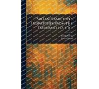 Ian Hamilton Ev Sir Ian Hamilton's Despatches From the Dardan (Copertina rigida)