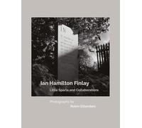 Ian Hamilton Finlay Little Sparta and Collaborations, Photographs by Robin Gillanders