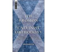 Ian Hamilton The Erosion of Calvinist Orthodoxy (Tascabile)