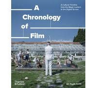 A Chronology of Film: A Cultural Timeline from the Magic Lantern to the Digital Screen