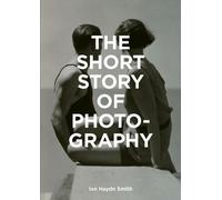 Ian Haydn Smith The Short Story of Photography (Tascabile)