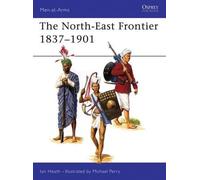 Ian Heath The North-East Frontier 1837-1901 (Tascabile) Men-at-Arms