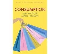 Ian Hudson Mark Hudson Consumption (Copertina rigida) What is Political Economy?