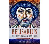 Ian Hughes Belisarius: The Last Roman General (Tascabile)