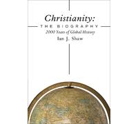 Ian J. Shaw Christianity: The Biography (Copertina rigida)