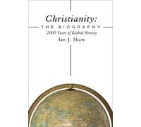 Ian J. Shaw Christianity: The Biography (Copertina rigida)