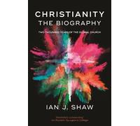 Ian J. Shaw Christianity: The Biography (Tascabile)