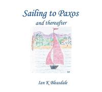 Ian K Bleasdale Sailing to Paxos and thereafter (Tascabile)