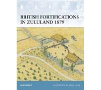 Ian Knight British Fortifications in Zululand 1879 (Tascabile) Fortress