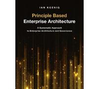 Ian Koenig Principle Based Enterprise Architecture (Tascabile)