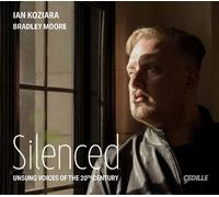 Ian Koziara; Bradley Moore - Silenced - Unsung Voices of the 20th Century