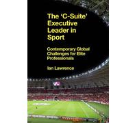 Ian Lawrence The ’C-Suite’ Executive Leader in Sport (Copertina rigida)