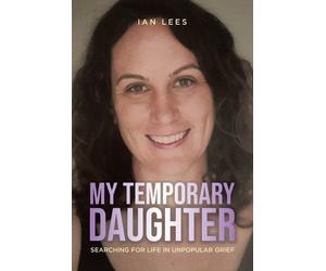 Ian Lees My Temporary Daughter: Searching for Life in Unpopular Grie (Tascabile)