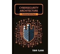 Ian Loe Cybersecurity Architecture Fundamentals (Tascabile)