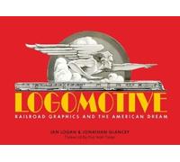 Ian Logan Jonathan Glancey Logomotive (Copertina rigida)