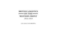 Ian M. Brown British Logistics on the Western Front (Copertina rigida)
