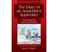 Ian M Gilroy The Diary of an Anarchist's Apprentice: The 70's and Th (Tascabile)