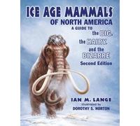 Ice Age Mammals of North America: A Guide to the Big, the Hairy, and the Bizarre