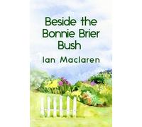 Ian MacLaren Beside the Bonnie Brier Bush Paperback (Tascabile)