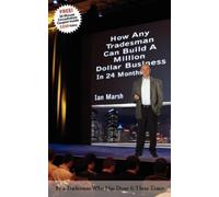 Ian Marsh How Any Tradesman Can Build A Million Dollar Business In 2 (Tascabile)