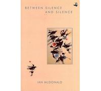 Ian McDonald Between Silence and Silence (Tascabile)