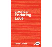Ian McEwan's Enduring Love: A Routledge Study Guide - Childs Peter