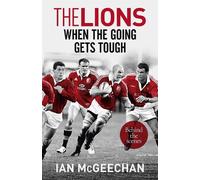Ian McGeechan The Lions: When the Going Gets Tough (Tascabile)