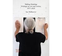 Ian McKeever Talking Painting: Writings on Art and Artists, 1977-202 (Tascabile)