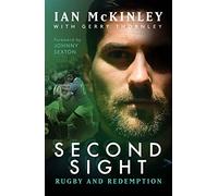 Ian McKinley: Second Sight: Rugby and Redemption: Rugby and Redemption, My Story