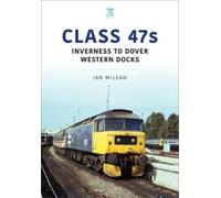 Ian McLean Class 47s: Inverness to Dover Western Docks, 1985-86 (Tascabile)