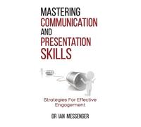 Ian Messenger Mastering Communication and Presentation Skills (Tascabile)