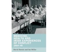 Ian Miller Medicine, Health and Irish Experiences of Conflict (Copertina rigida)