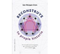 Reconstruye tu propia historia: Un recorrido con el eneagrama que te llevará a convertirte en tu verdadero yo