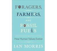 Ian Morris Foragers, Farmers, and Fossil Fuels (Copertina rigida)