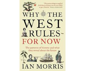 Ian Morris Why The West Rules - For Now (Tascabile)