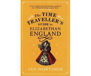 Ian Mortimer Ian Mort The Time Traveller's Guide to Elizabethan Eng (Tascabile)