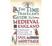 Ian Mortimer The Time Traveler's Guide to Medieval England (Tascabile)