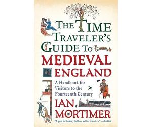 Ian Mortimer The Time Traveler's Guide to Medieval England (Tascabile)