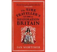 Ian Mortimer The Time Traveller's Guide to Restoration Britain (Tascabile)