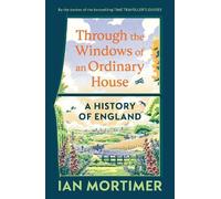 Ian Mortimer Through the Windows of an Ordinary House: A Hist (Copertina rigida)