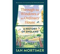 Ian Mortimer Through the Windows of an Ordinary House: A Hist (Copertina rigida)