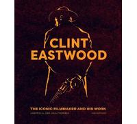 Ian Nathan Clint Eastwood (Copertina rigida) Iconic Filmmakers Series