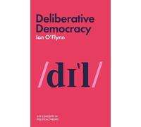 Ian O'Flynn Deliberative Democracy (Tascabile) Key Concepts in Political Theory