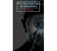 Ian Parker Psychoanalytic Mythologies (Copertina rigida)