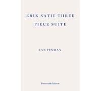 Ian Penman Erik Satie Three Piece Suite (Tascabile)