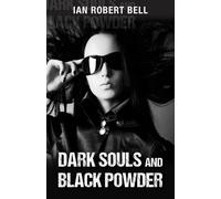 Ian Robert Bell Dark Souls and Black Powder (Tascabile)