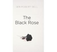 Ian Robert Bell The Black Rose (Copertina rigida)