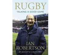 Ian Robertson Rugby: Talking A Good Game (Tascabile)